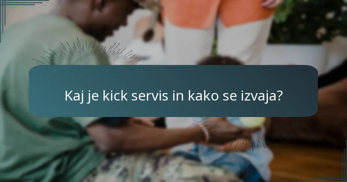 Kaj je kick servis in kako se izvaja?