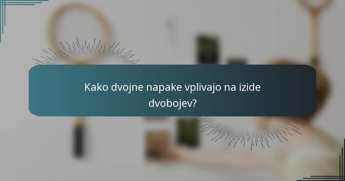 Kako dvojne napake vplivajo na izide dvobojev?