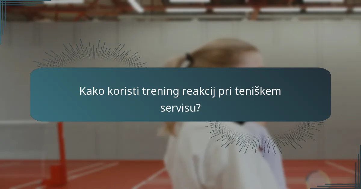 Kako koristi trening reakcij pri teniškem servisu?