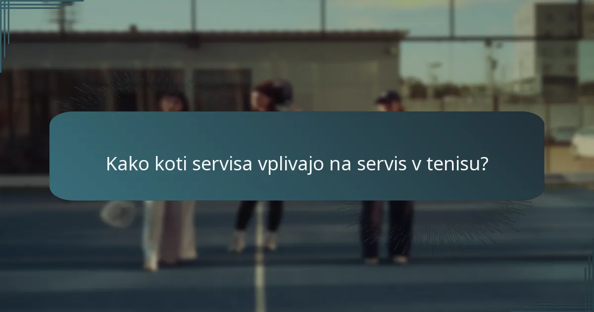 Kako koti servisa vplivajo na servis v tenisu?