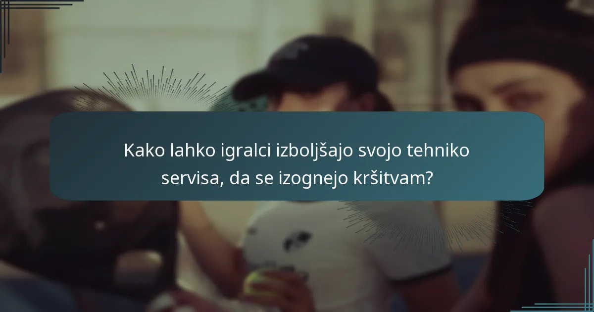 Katere so pogoste napake pri ciljanju v teniškem servisu?