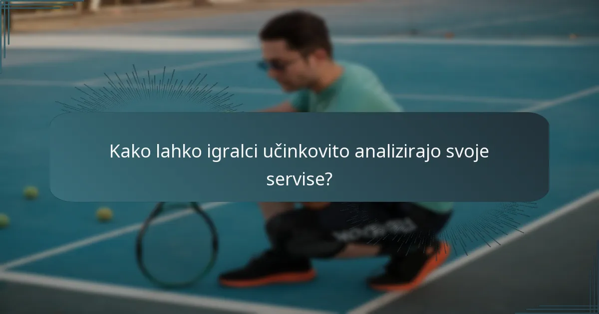 Kako lahko igralci učinkovito analizirajo svoje servise?