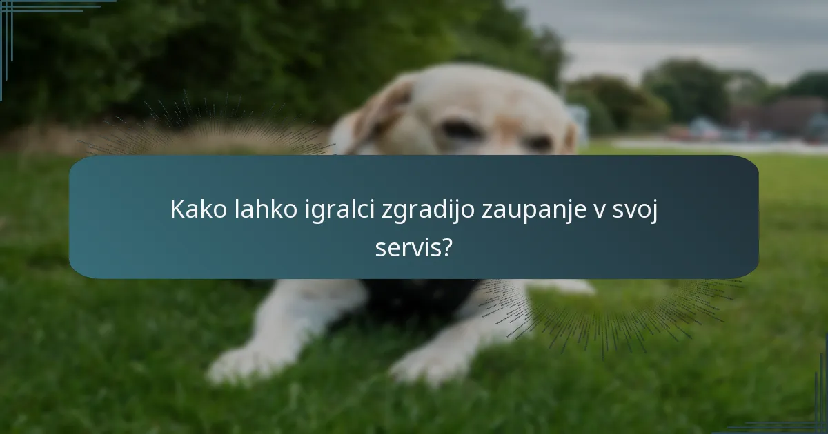 Kako lahko igralci zgradijo zaupanje v svoj servis?