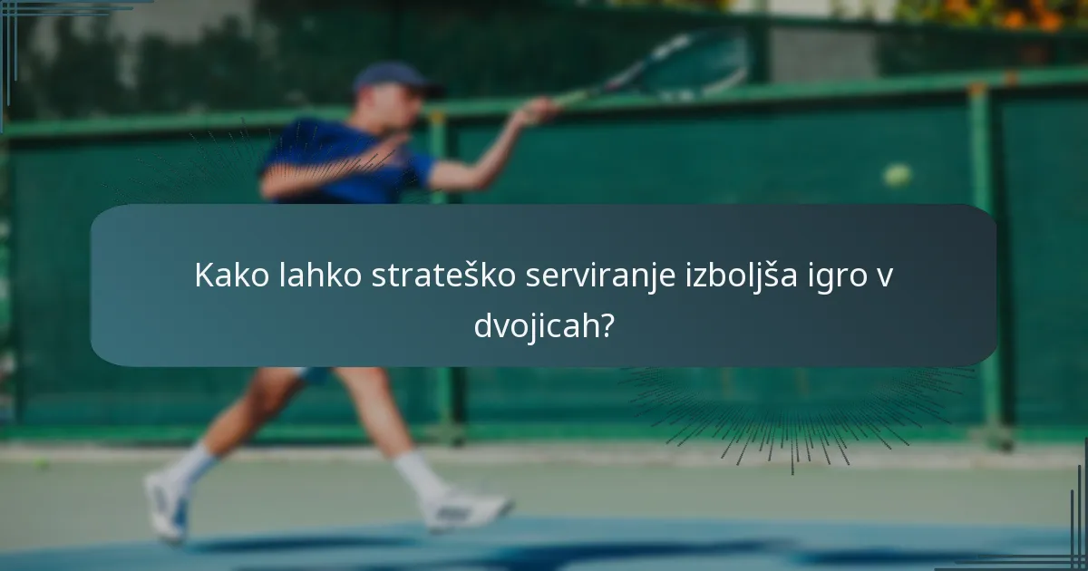 Kako lahko strateško serviranje izboljša igro v dvojicah?