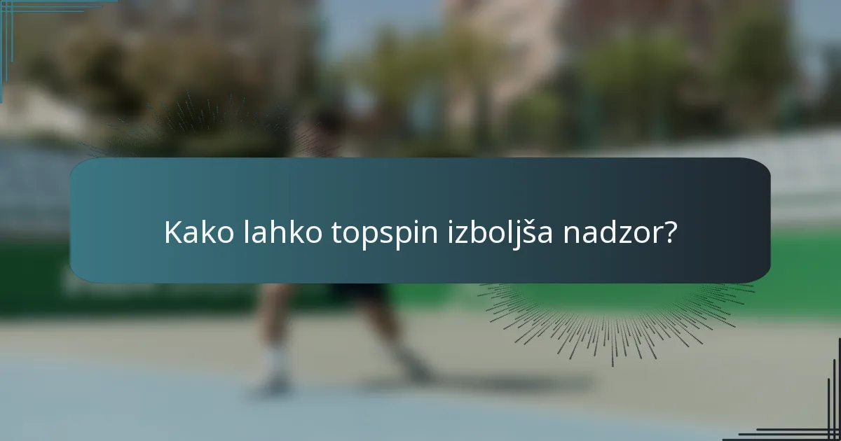 Kako lahko topspin izboljša nadzor?