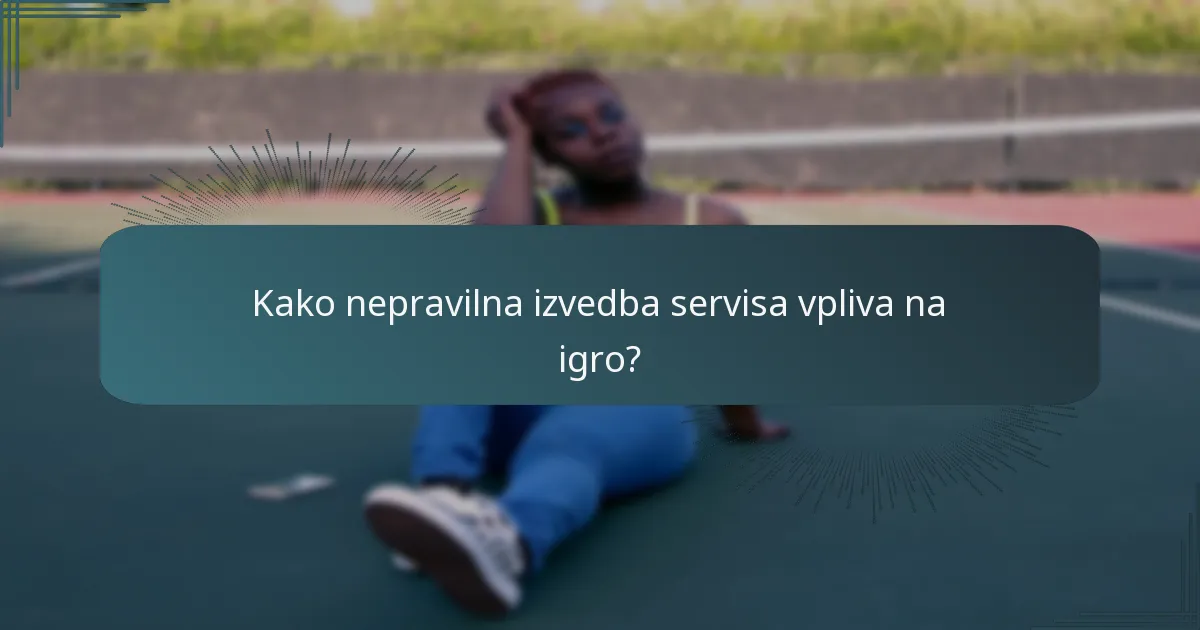 Kako nepravilna izvedba servisa vpliva na igro?