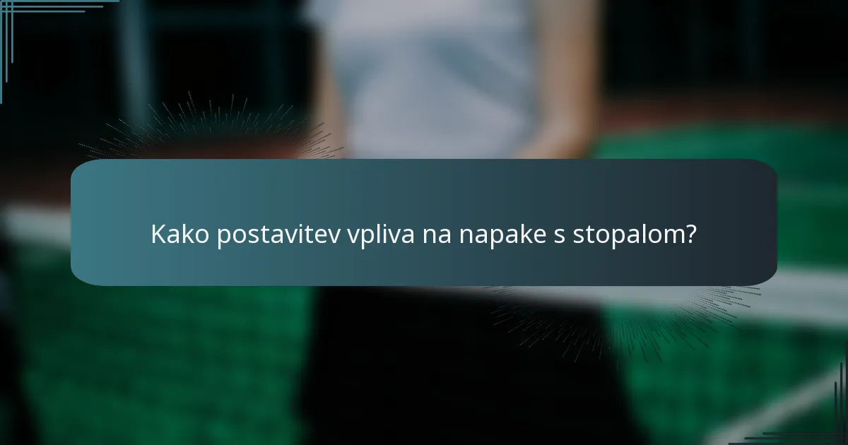 Kako postavitev vpliva na napake s stopalom?