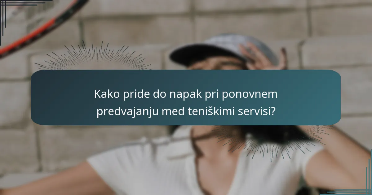 Katere so pogoste napake pri sojenju med teniškimi servisi?