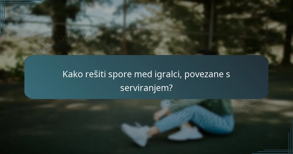 Kako rešiti spore med igralci, povezane s serviranjem?