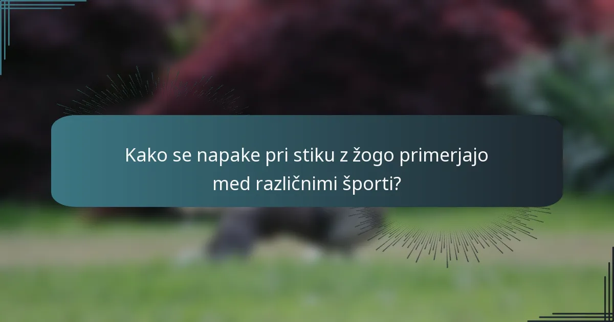 Kako se napake pri stiku z žogo primerjajo med različnimi športi?