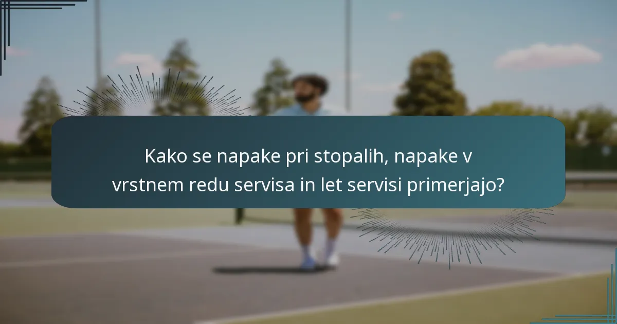 Kako se napake pri stopalih, napake v vrstnem redu servisa in let servisi primerjajo?