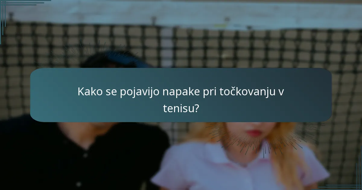 Kako se pojavijo napake pri točkovanju v tenisu?