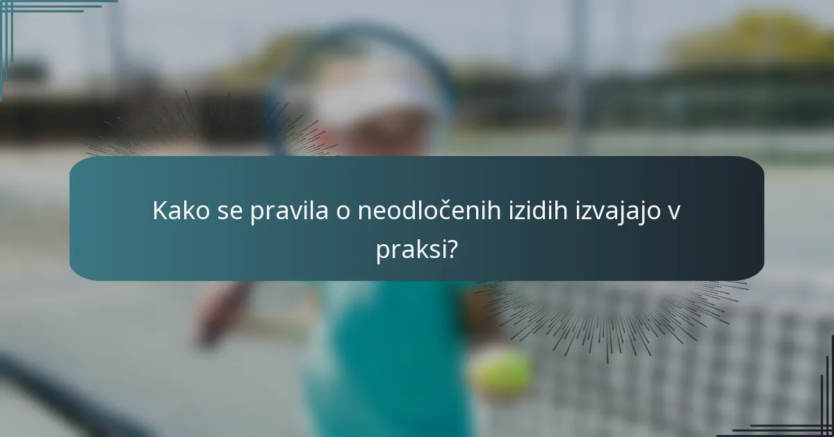 Kako se pravila o neodločenih izidih izvajajo v praksi?