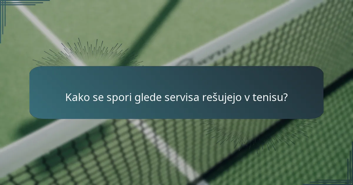 Kako se spori glede servisa rešujejo v tenisu?