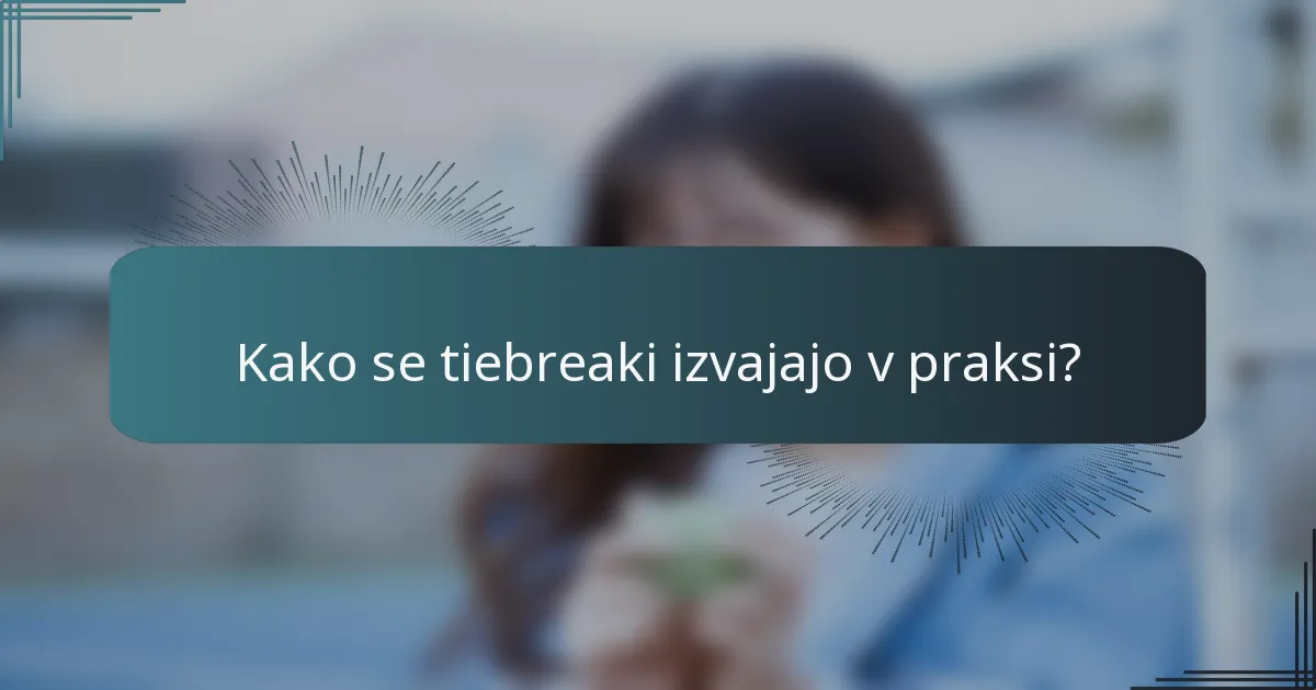 Kako se tiebreaki izvajajo v praksi?