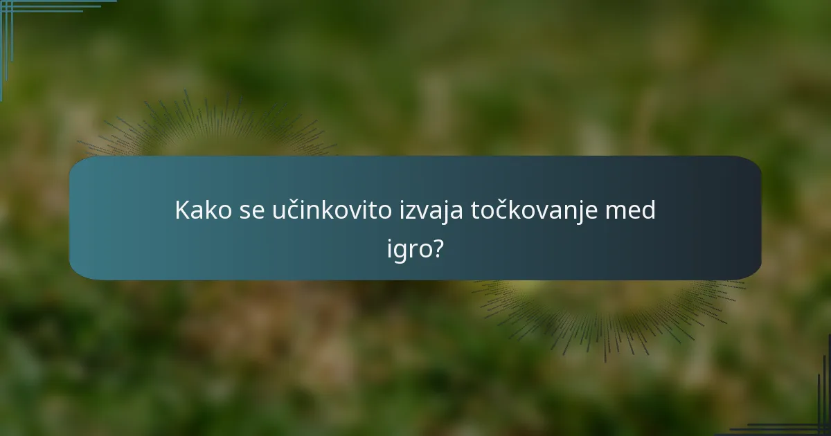 Kako se učinkovito izvaja točkovanje med igro?