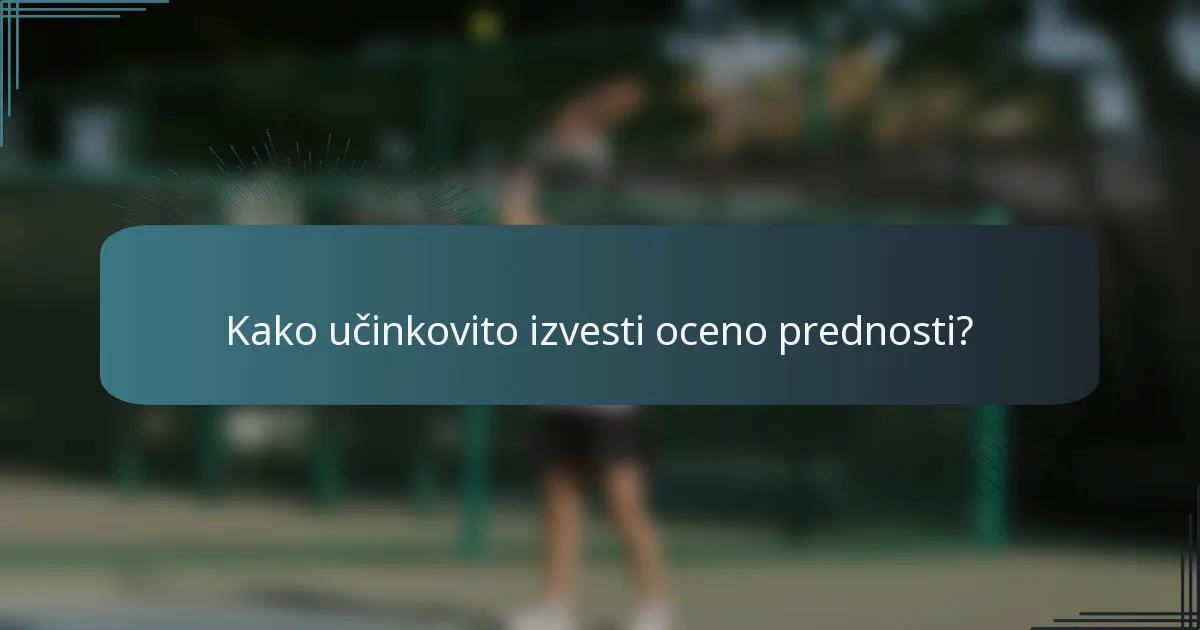 Kako učinkovito izvesti oceno prednosti?