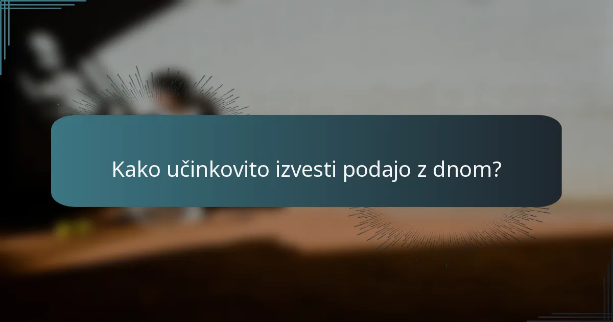 Kako učinkovito izvesti podajo z dnom?