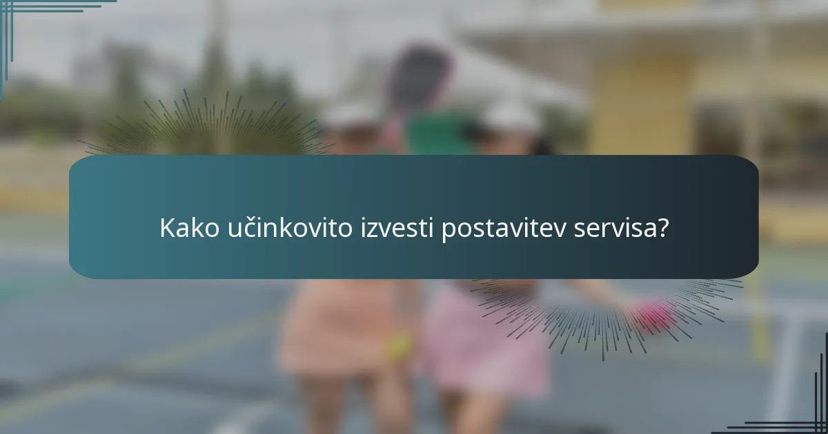 Kako učinkovito izvesti postavitev servisa?