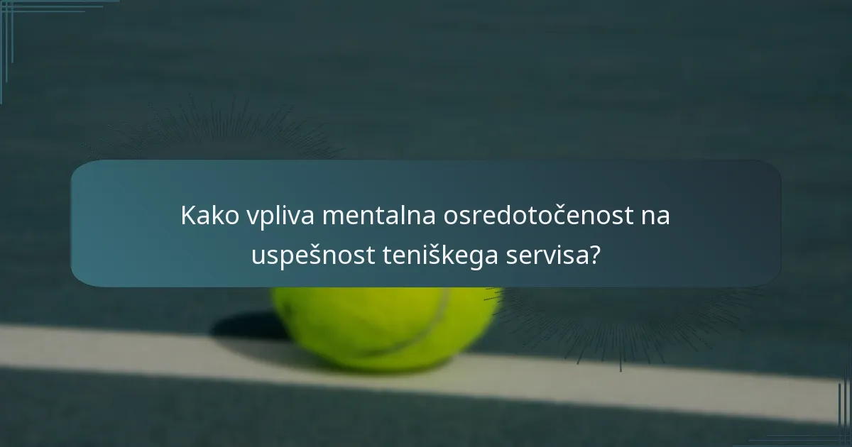 Kako vpliva mentalna osredotočenost na uspešnost teniškega servisa?
