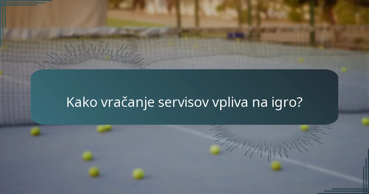 Kako vračanje servisov vpliva na igro?