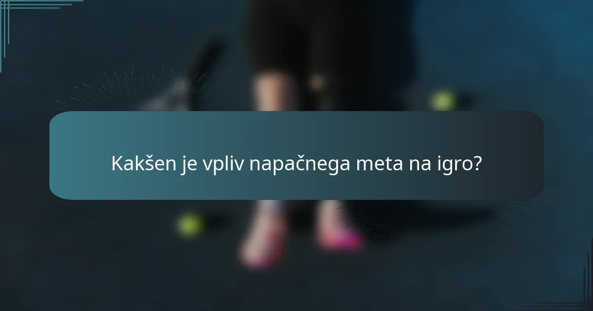 Kakšen je vpliv napačnega meta na igro?