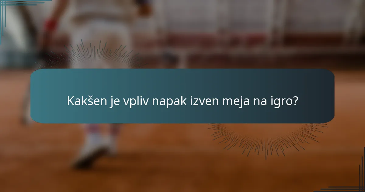 Kakšen je vpliv napak izven meja na igro?