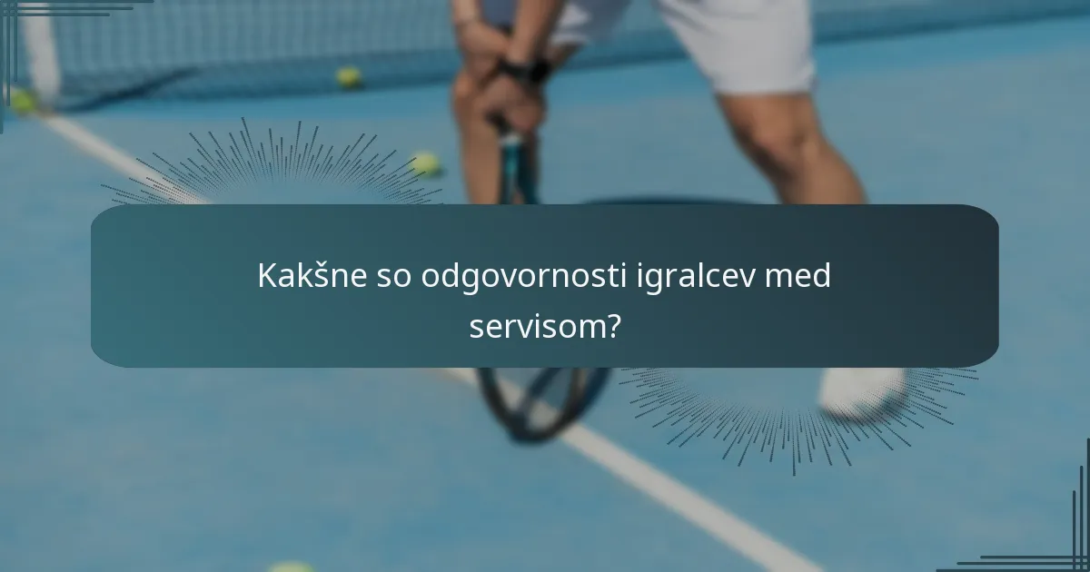 Kakšne so odgovornosti igralcev med servisom?