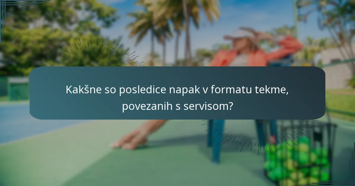 Kakšne so posledice napak v formatu tekme, povezanih s servisom?