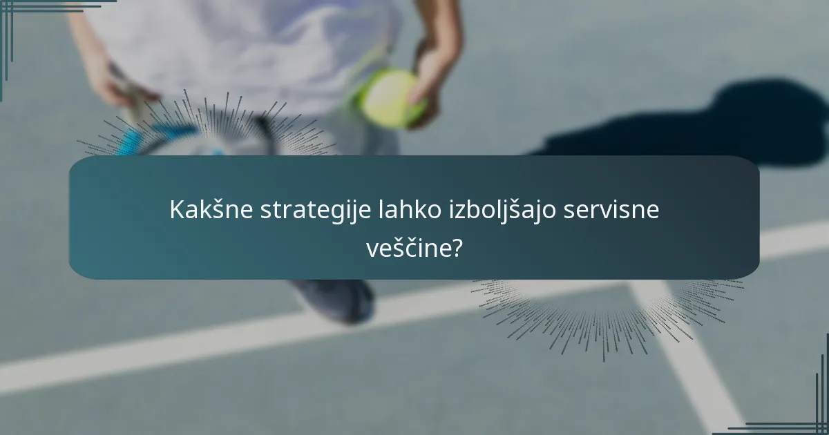 Kakšne strategije lahko izboljšajo servisne veščine?