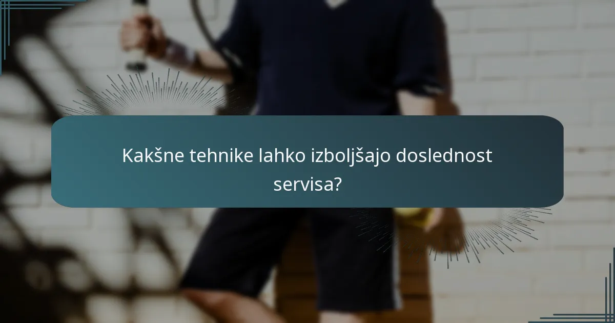 Kakšne tehnike lahko izboljšajo doslednost servisa?
