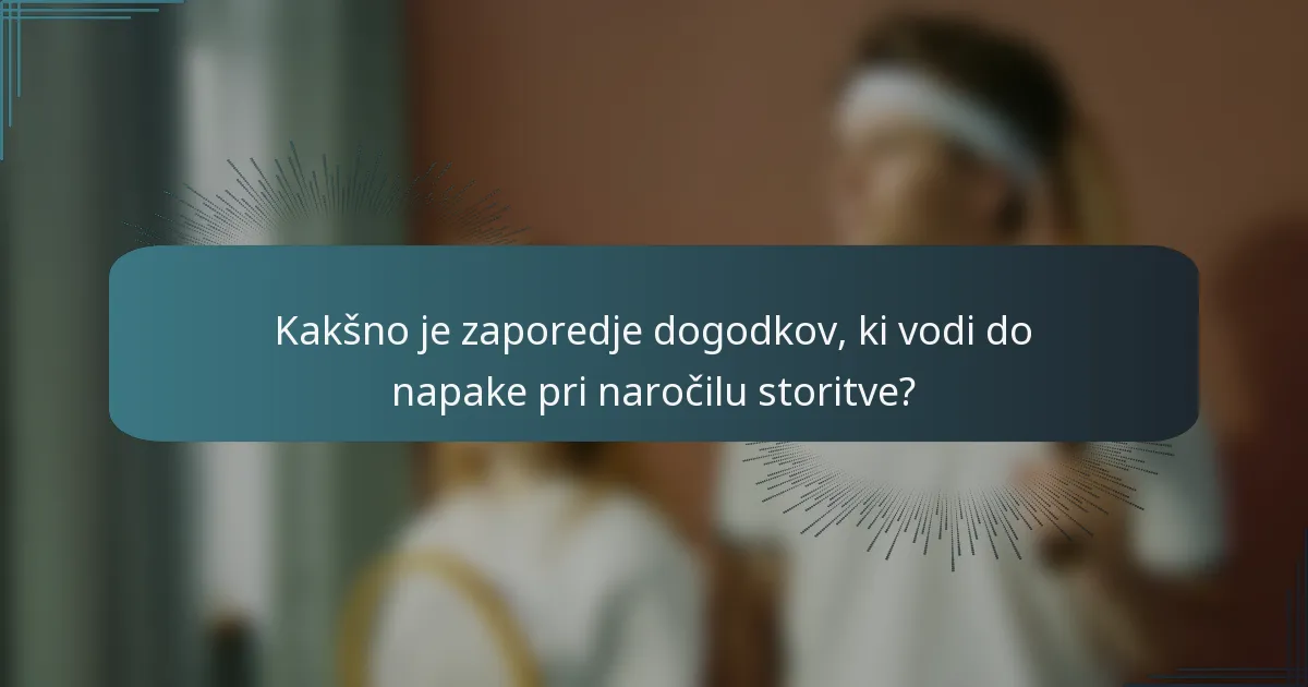 Kakšno je zaporedje dogodkov, ki vodi do napake pri naročilu storitve?