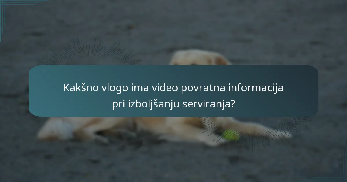 Kakšno vlogo ima video povratna informacija pri izboljšanju serviranja?