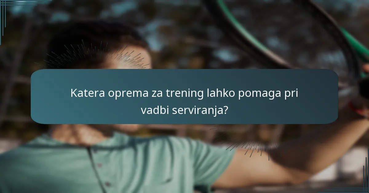 Katera oprema za trening lahko pomaga pri vadbi serviranja?