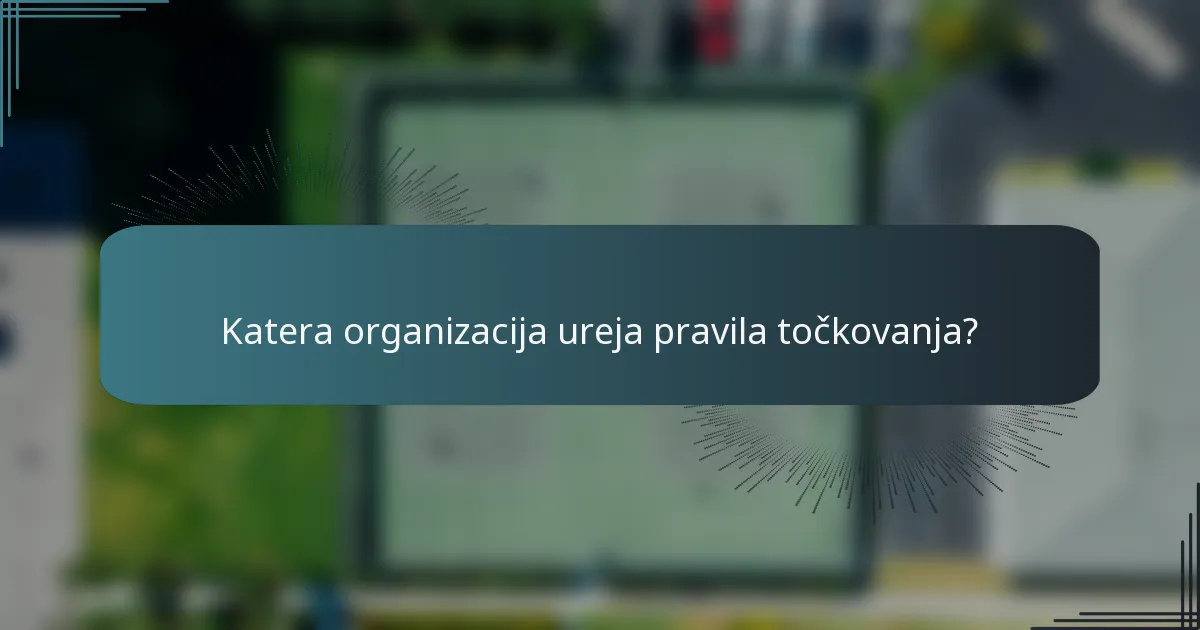 Katera organizacija ureja pravila točkovanja?