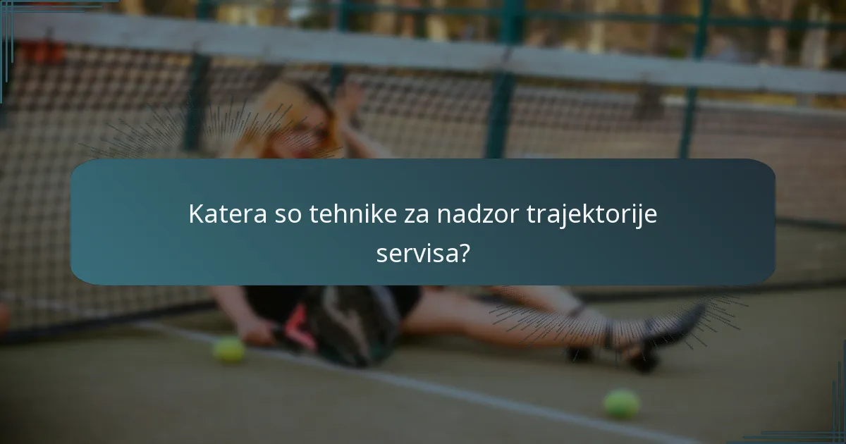 Katera so tehnike za nadzor trajektorije servisa?