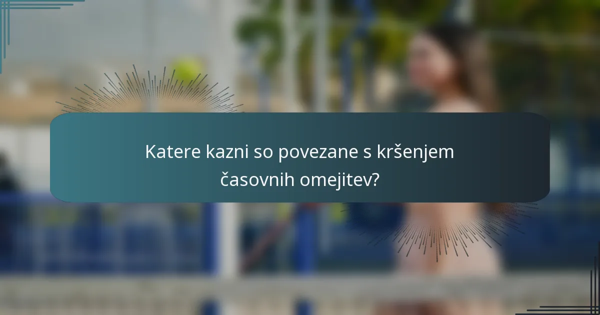 Katere kazni so povezane s kršenjem časovnih omejitev?