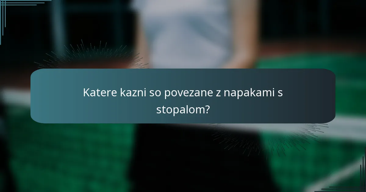Katere kazni so povezane z napakami s stopalom?