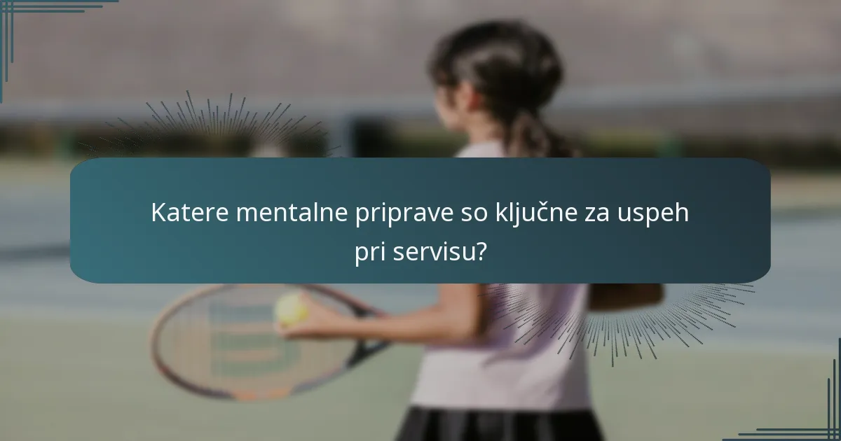 Katere mentalne priprave so ključne za uspeh pri servisu?