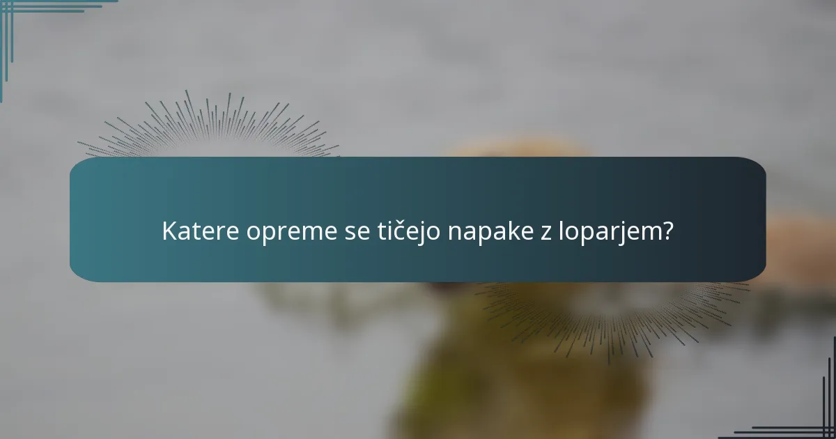 Katere opreme se tičejo napake z loparjem?