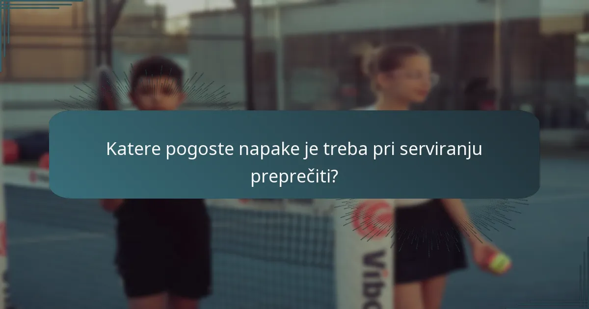 Katere pogoste napake je treba pri serviranju preprečiti?