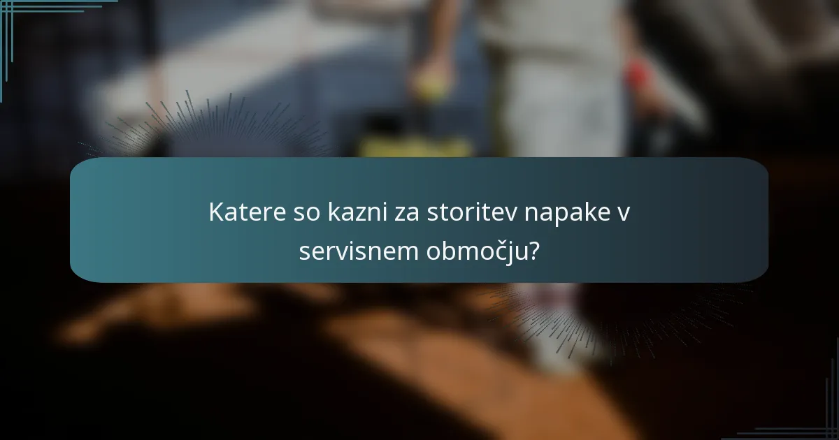 Katere so kazni za storitev napake v servisnem območju?