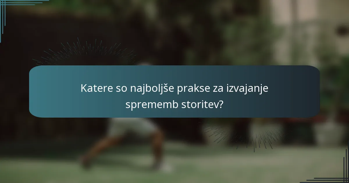 Katere so najboljše prakse za izvajanje sprememb storitev?