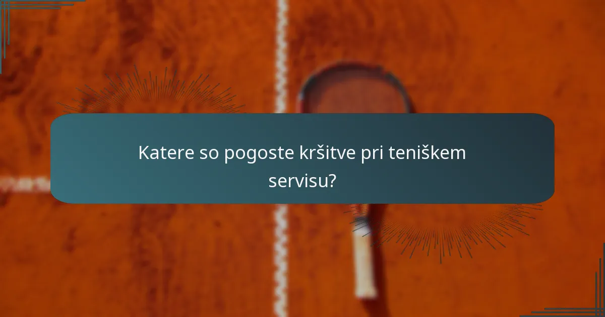 Katere so pogoste kršitve pri teniškem servisu?