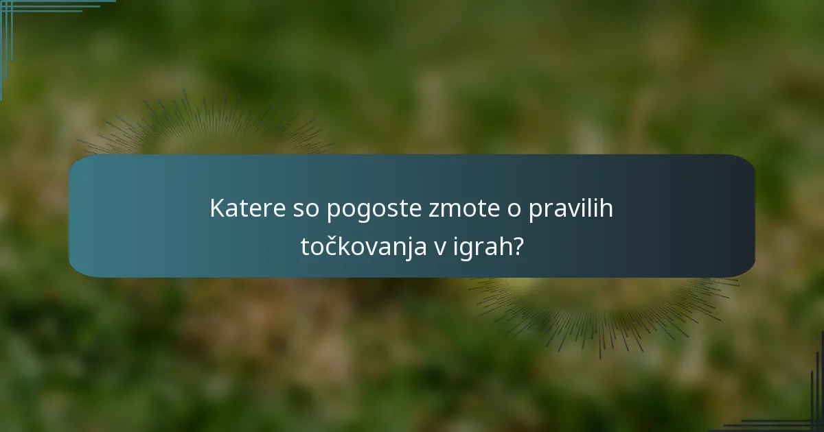 Katere so pogoste zmote o pravilih točkovanja v igrah?