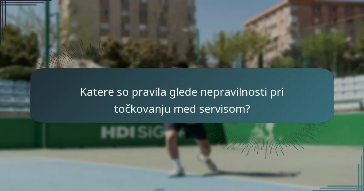 Kako se napake pri poskusu servisa, nepravilnosti pri točkovanju in težave s servisnim časovnikom medsebojno povezujejo?