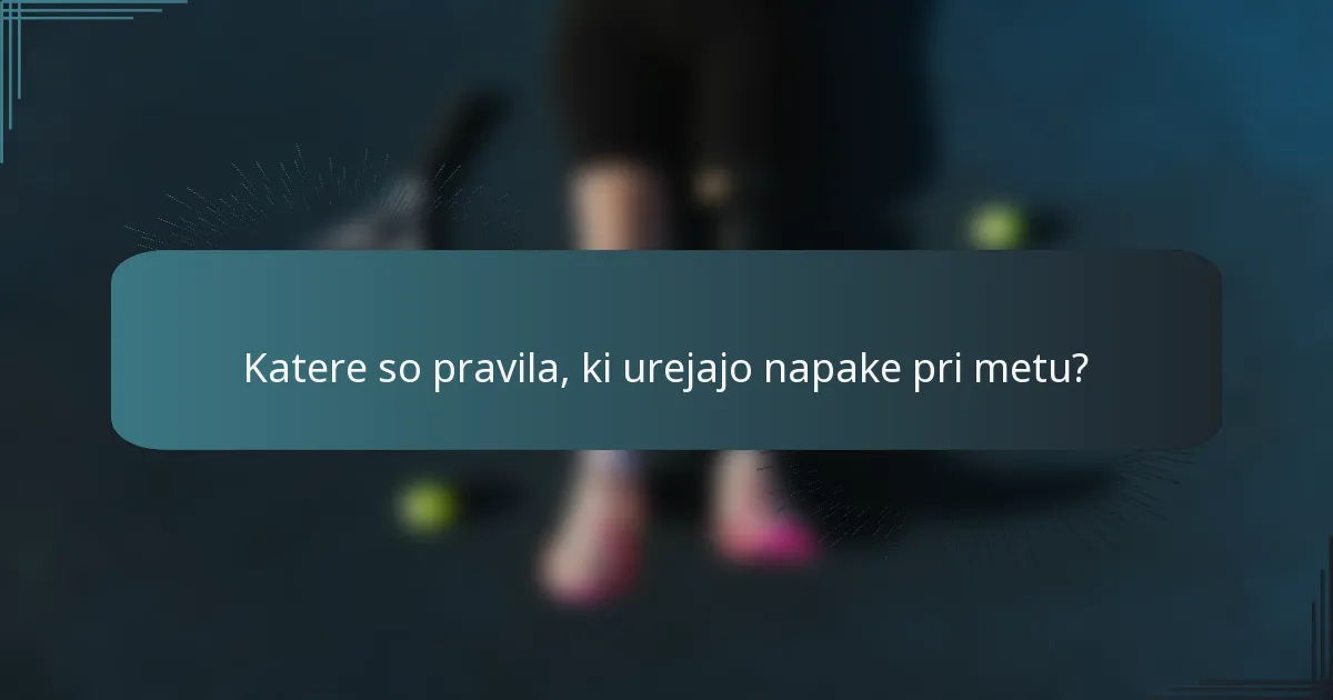 Katere so pravila, ki urejajo napake pri metu?