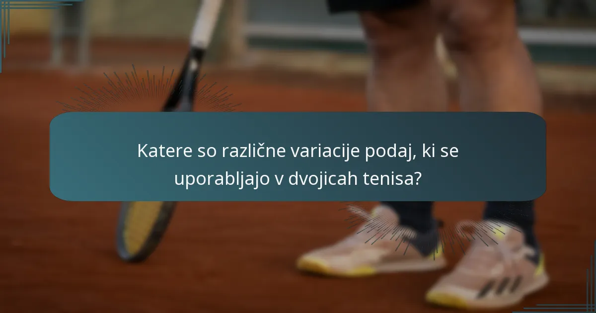 Katere so različne variacije podaj, ki se uporabljajo v dvojicah tenisa?