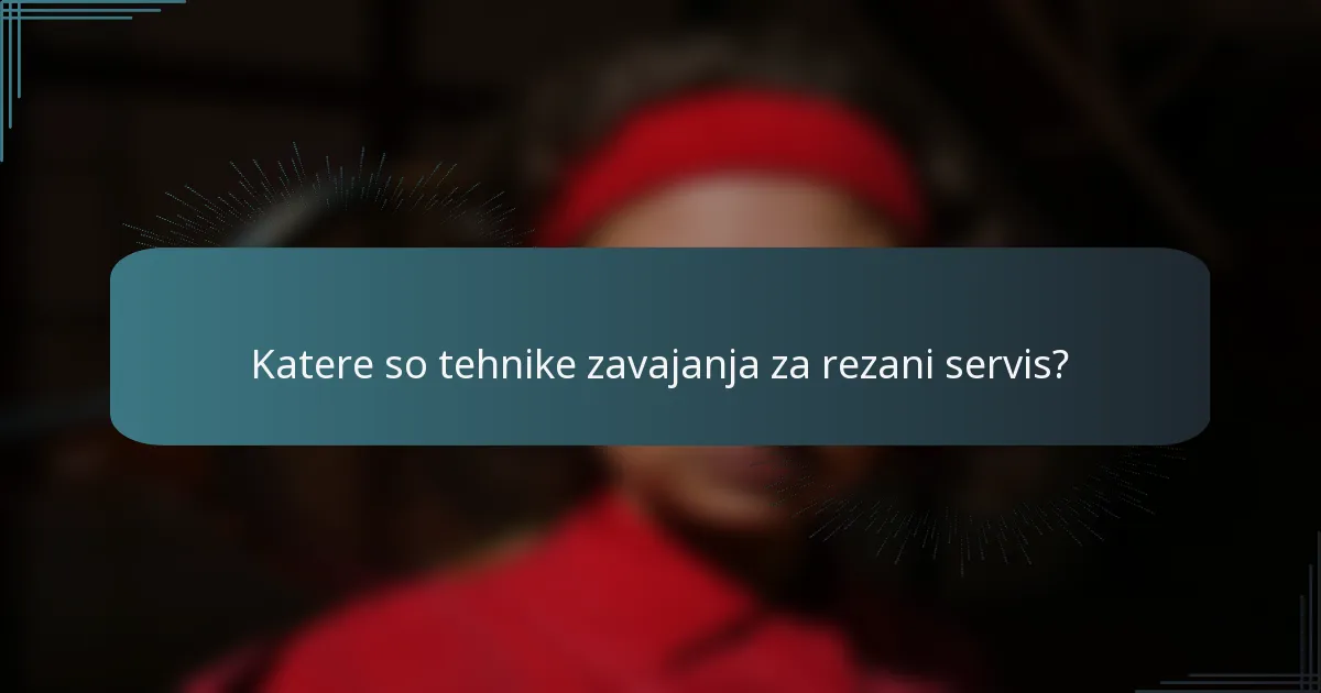 Katere so tehnike zavajanja za rezani servis?