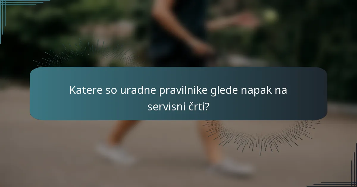 Katere so uradne pravilnike glede napak na servisni črti?
